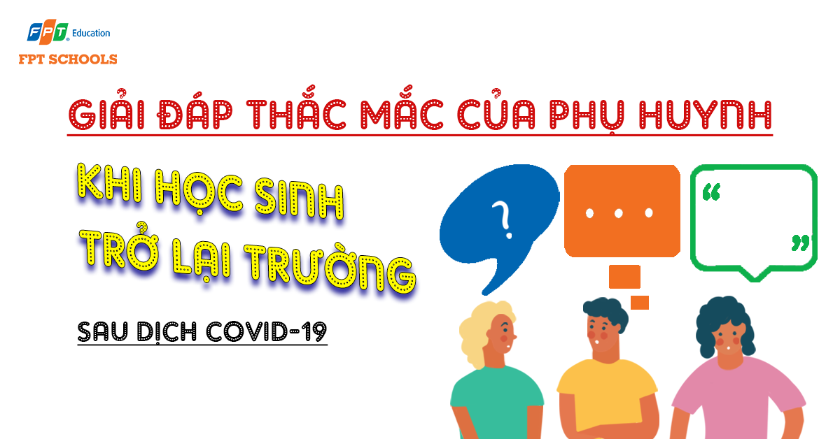 Giải đáp thắc mắc của phụ huynh liên quan đến việc học sinh trở lại trường học sau dịch Covid-19