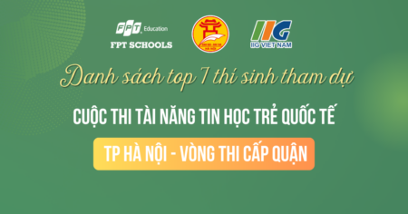 Top 7 thí sinh đại diện FPT Schools tham gia cuộc thi “Tài năng Tin học trẻ quốc tế thành phố Hà Nội”